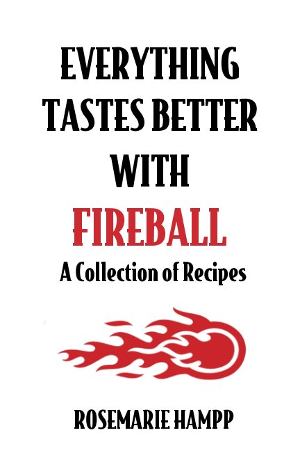 View Everything Tastes Better with Fireball by Rosemarie Hampp