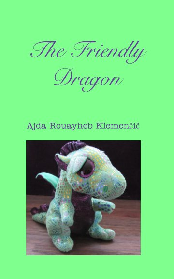View The Friendly Dragon by Ajda Rouayheb Klemenčič