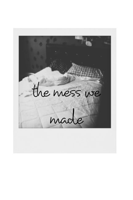 Ver the mess we made por Elixys G,
