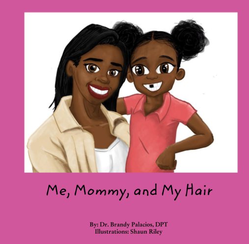 Bekijk Me, Mommy, and My Hair op By: Dr. Brandy Palacios, DPT Illustrations: Shaun Riley