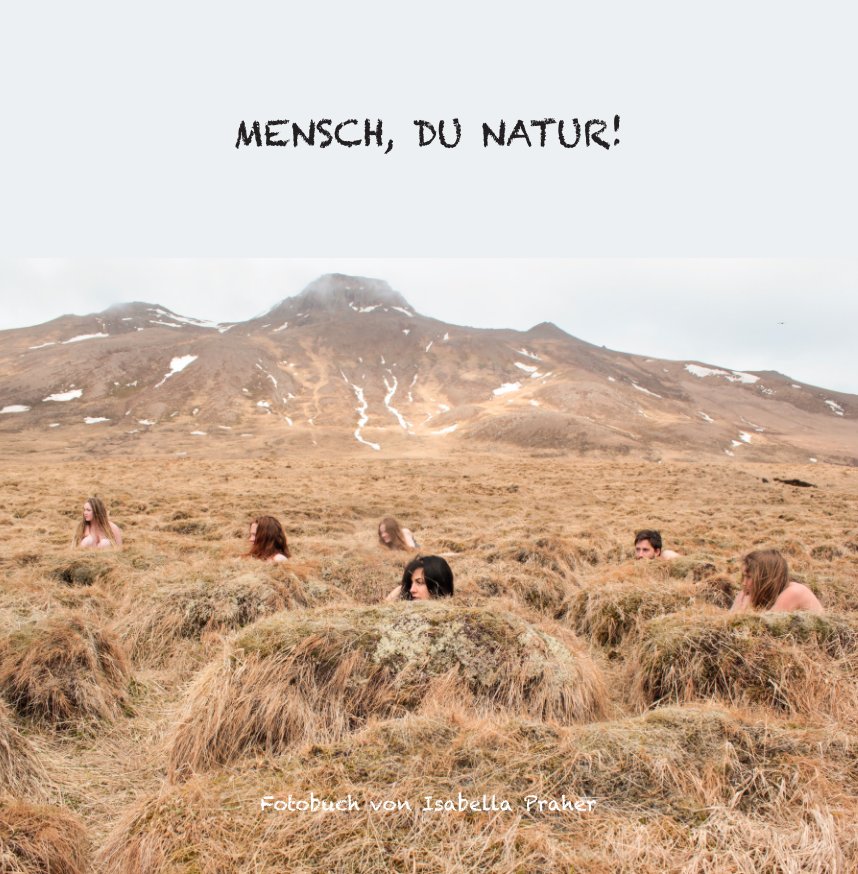 View Mensch, Du Natur! by Isabella Praher