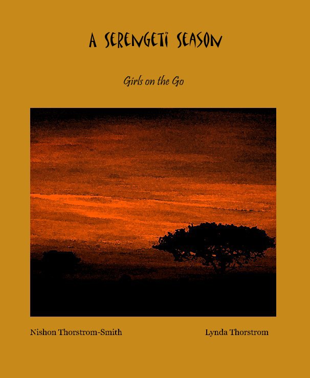 View A Serengeti Season by Nishon Thorstrom-Smith Lynda Thorstrom