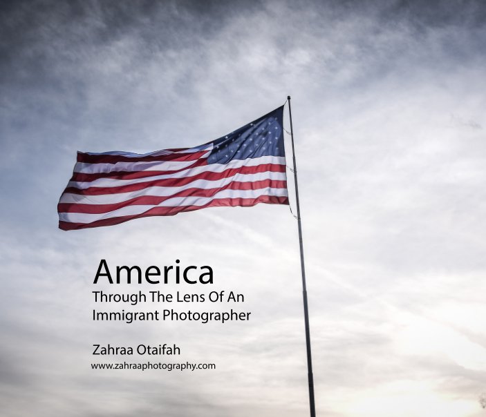 View America through the lens of an immigrant photographer by Zahraa Otaifah