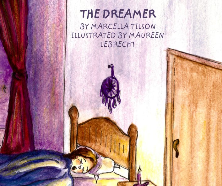 Bekijk The Dreamer op Marcella Tilson Illustrated by Maureen Lebrecht