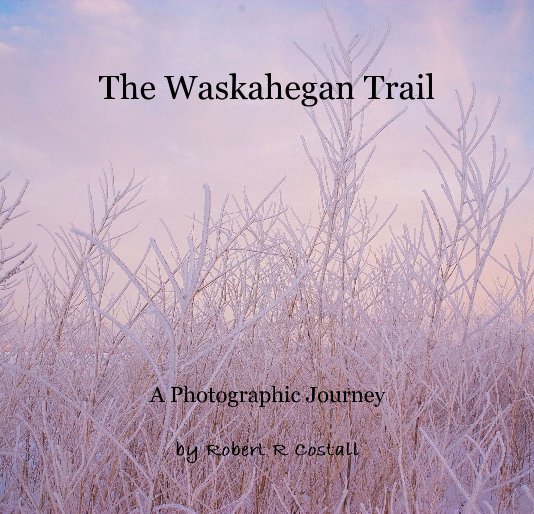 View The Waskahegan Trail by Robert R Costall