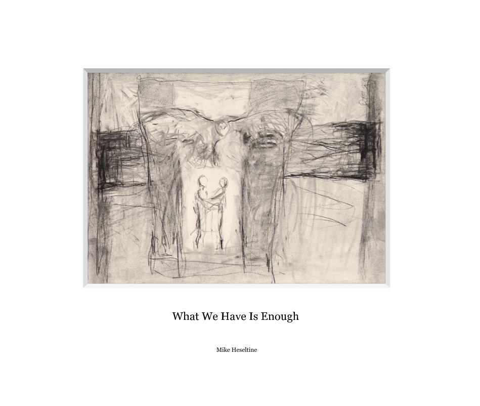 View What We Have Is Enough by Mike Heseltine