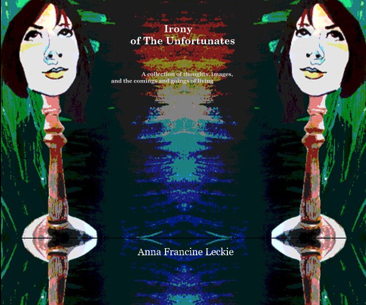 View Irony of The Unfortunates by Anna Francine Leckie