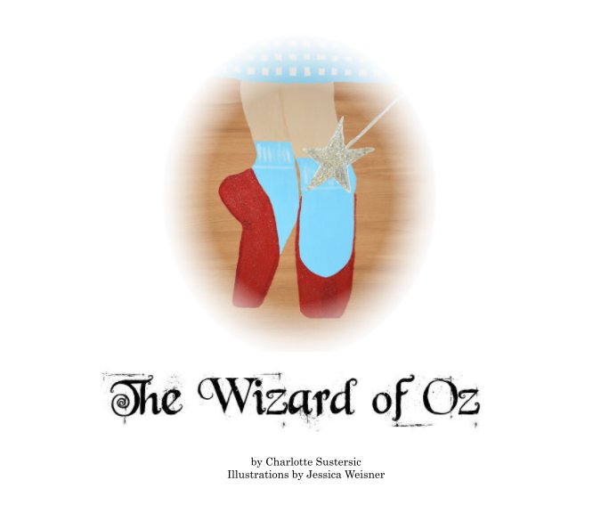 The Wizard of Oz nach Charlotte Sustersic, Jessica Weisner anzeigen
