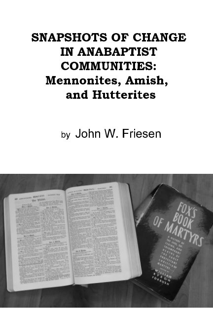 View Snapshots of Change In Anabaptist Communities: MENNONITES, AMISH, AND HUTTERITES by John W. Friesen