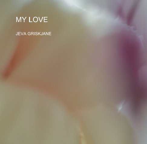 View MY LOVE by Jeva Griskjane