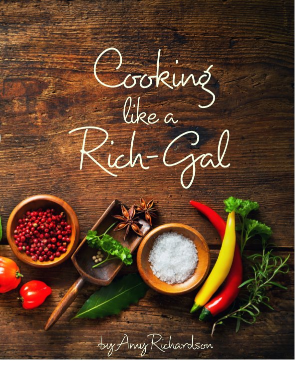 View Cooking Like a Rich-Gal by Amy Camille Richardson