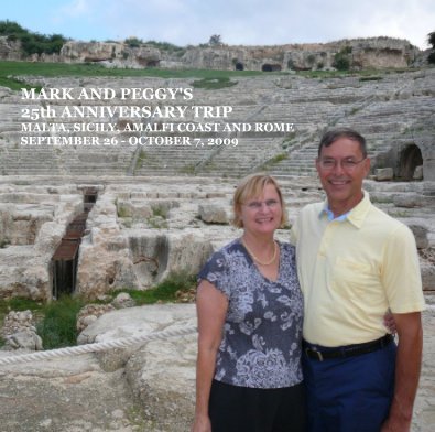 MARK AND PEGGY'S 25th ANNIVERSARY TRIP MALTA, SICILY, AMALFI COAST AND ROME SEPTEMBER 26 - OCTOBER 7, 2009 book cover