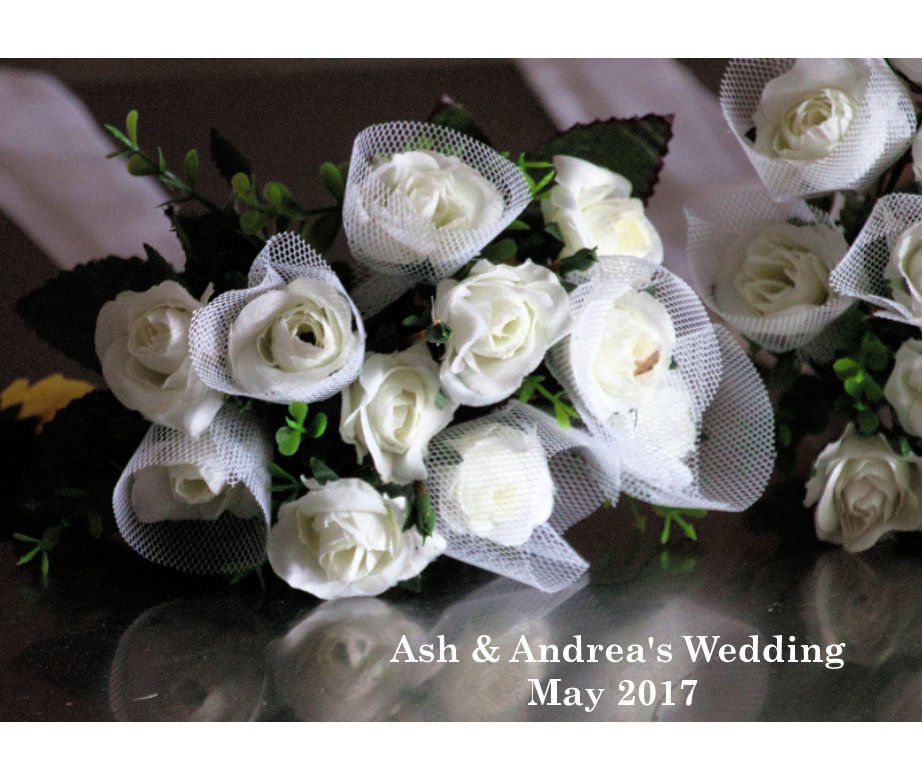 View Ash & Andrea's Wedding - May 2017 by Blurb - Sophie Lapsley