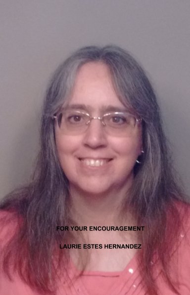 View FOR YOUR ENCOURAGEMENT by Laurie Estes Hernandez