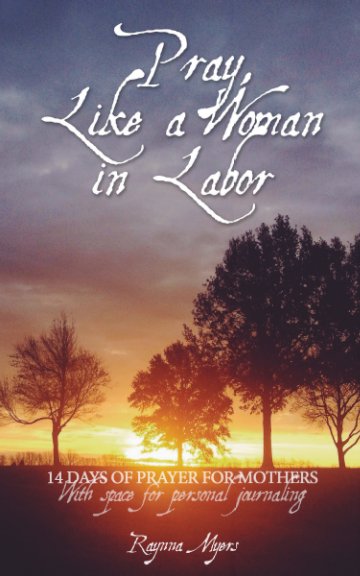Bekijk Pray, Like a Woman in Labor op Raynna Myers