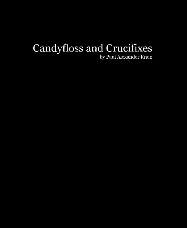 View Candyfloss and Crucifixes by Paul Alexander Knox
