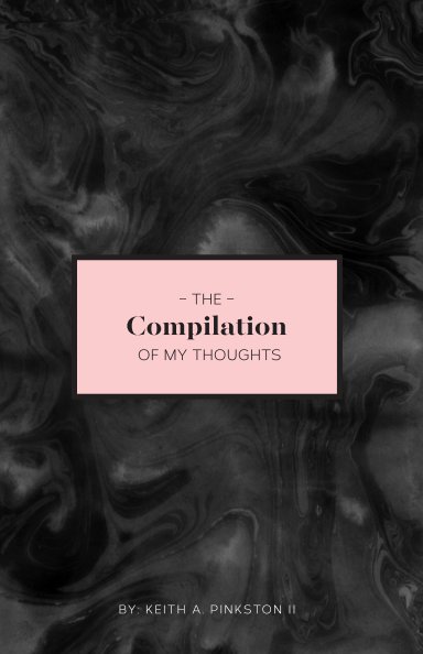Ver The Compilation of My Thoughts por Keith Pinkston II