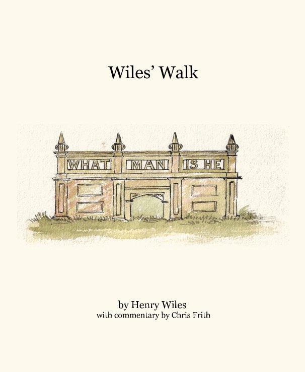 View Wiles’ Walk by Henry Wiles with commentary by Chris Frith