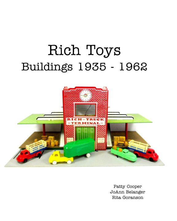 View Rich Toys Buildings 1935 - 1962 by Patty Cooper, JoAnn Belanger, Rita Goranson