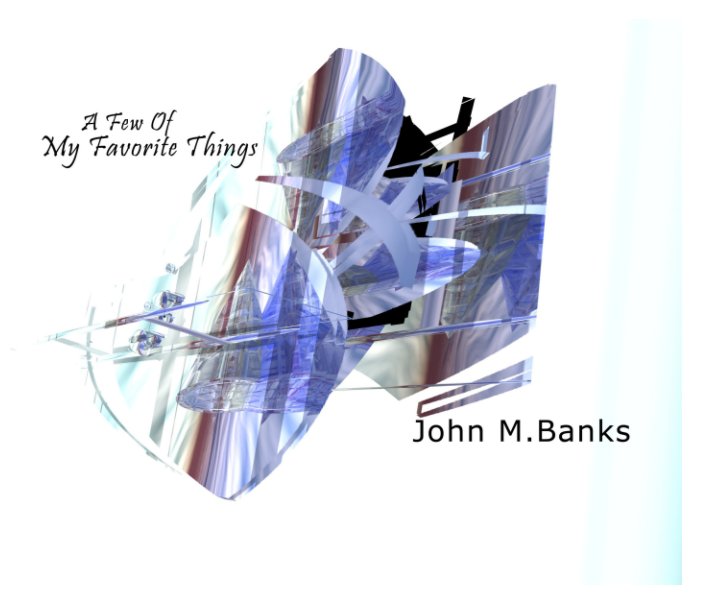 View A Few Of My Favorite Things by John M. Banks