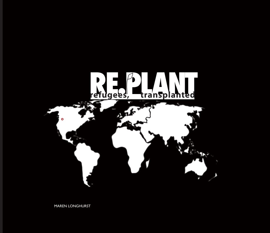 View Re.Plant: Refugees, Transplanted by Maren Longhurst