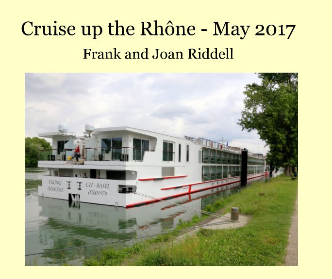 View Cruise on the Rhône - May 2017 by Frank and Joan Riddell