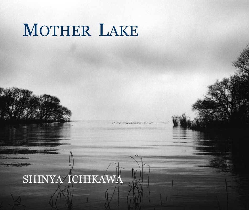 View MOTHER LAKE by SHINYA ICHIKAWA