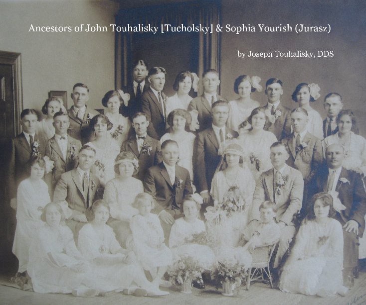Bekijk Ancestors of John Touhalisky [Tucholsky] & Sophia Yourish (Jurasz) op Joseph Touhalisky, DDS