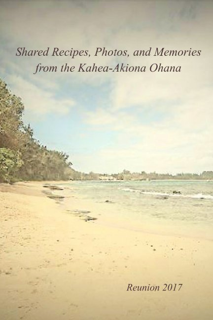 View Shared Recipes, Photos and Memories by Descendents of Ualani Kahea and Teong Lee (Akiona)