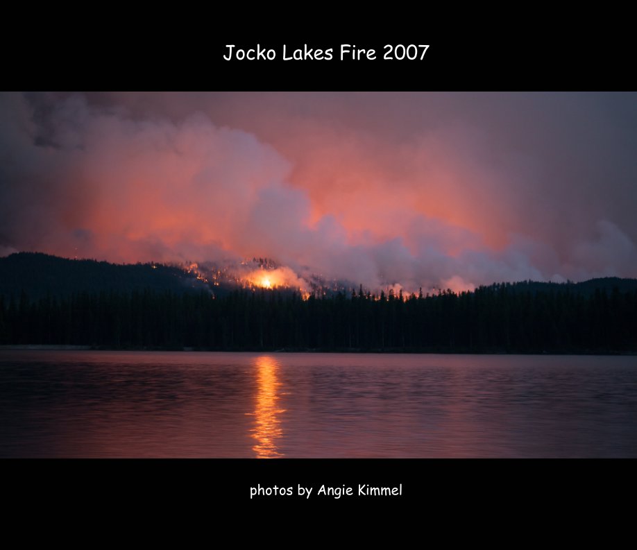 View Jocko Lakes Fire 2007 by Angie Kimmel
