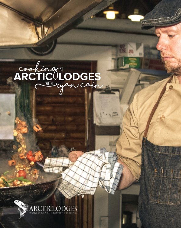 View Cooking at Arctic Lodges by Ryan Cain