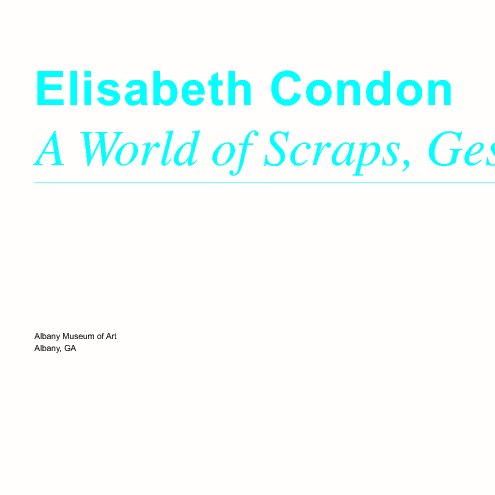 View A World of Scraps, Gestures and Images by Elisabeth Condon