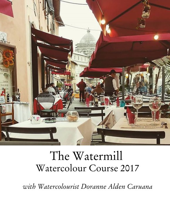 View The Watermill  Watercolour Course 2017 by with Watercolourist Doranne Alden Caruana