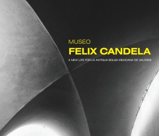 Museo Felix Candela: A New Life for La Bolsa Mexicana de Valores book cover