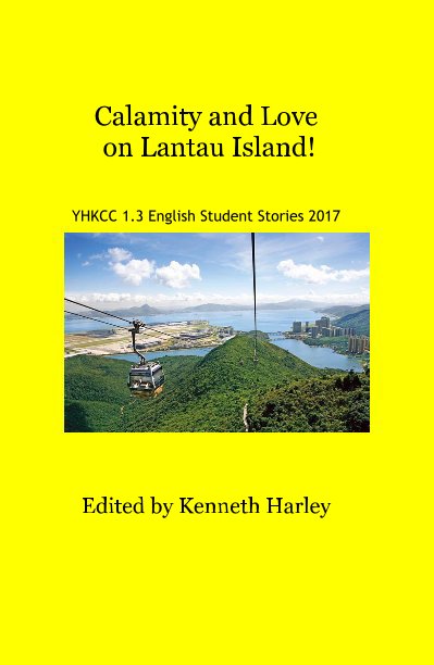 View Calamity and Love on Lantau Island! YHKCC 1.3 English Student Stories 2017 by Edited by Kenneth Harley