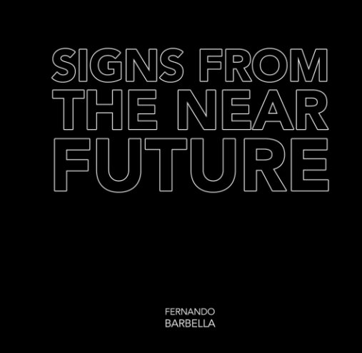 View Signs From The Near Future by Fernando Barbella