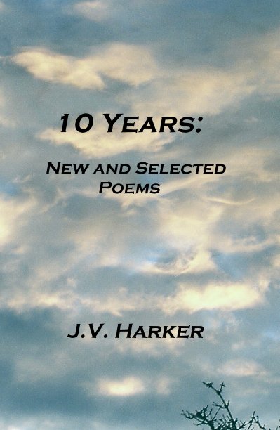 View 10 Years: New and Selected Poems by J.V. Harker