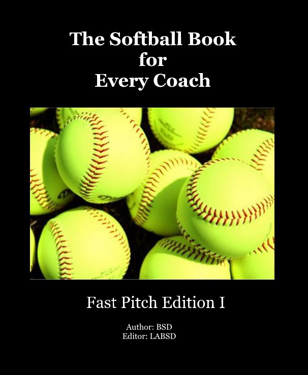 View The Softball Book for Every Coach by Author: BSD Editor: LABSD