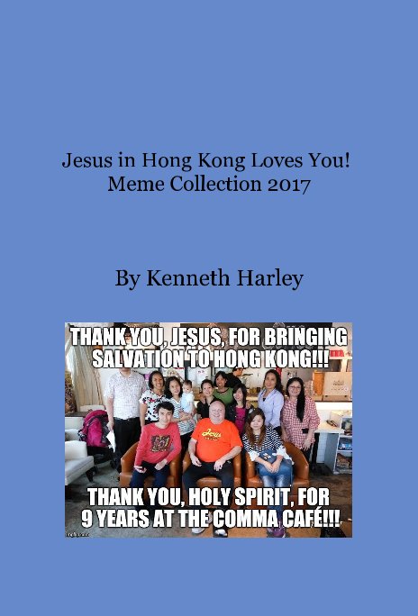 Visualizza Jesus in Hong Kong Loves You! Meme Collection 2017 di Kenneth Harley