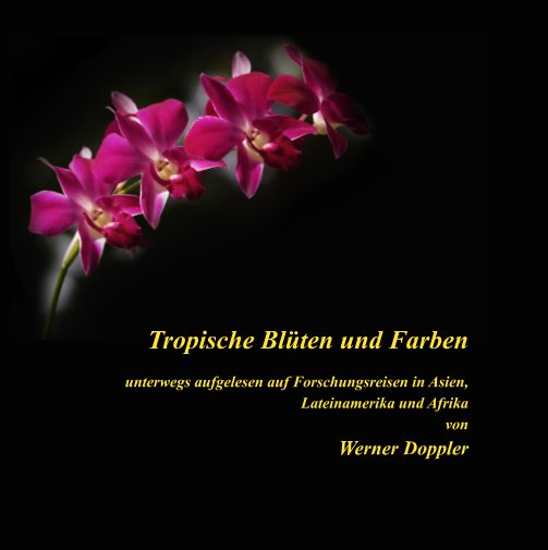 Tropische Blüten und Farben nach Werner Doppler anzeigen