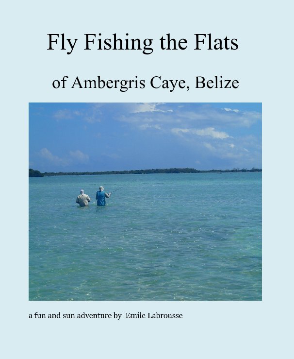 Fly Fishing the Flats nach a fun and sun adventure by Emile Labrousse anzeigen