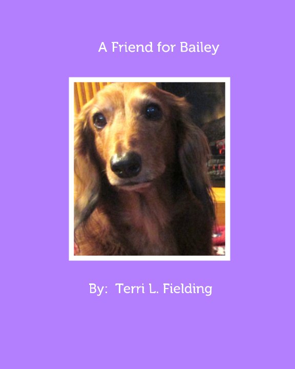 Visualizza A Friend for Bailey di Terri L Fielding