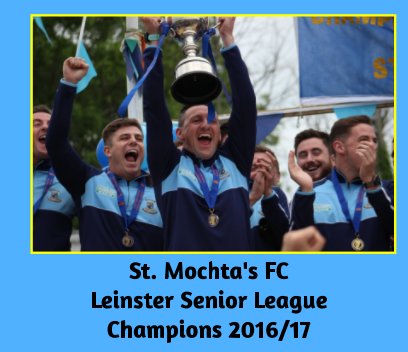 St. Mochta's FC Leinster Senior League Champions 2016/2017 book cover