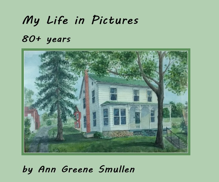View My Life in Pictures by Ann Greene Smullen