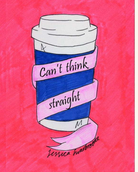 View Can't Think Straight by Jessica Swarbrooke