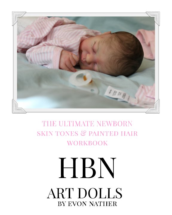 Bekijk THE ULTIMATE NEWBORN Skin Tones & Painted Hair Workbook op Evon Nather, HBN Art Dolls