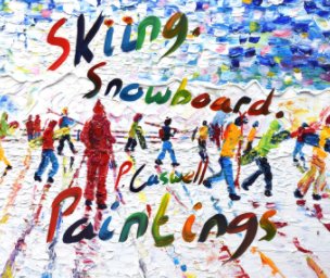 Ski and Snowboard Art Paintings by Pete Caswell book cover