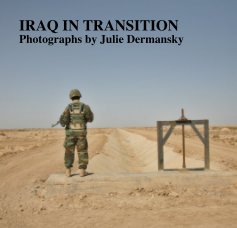 IRAQ IN TRANSITION Photographs by Julie Dermansky book cover