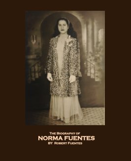 The Biography of Norma Fuentes by Robert Fuentes book cover