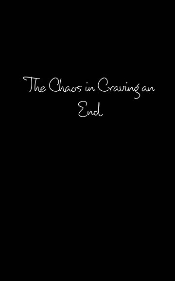 View The Chaos in Craving an End by Tabitha Dunbar